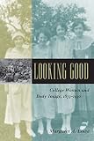 Lowe, Margaret A.: Looking Good: College Women And Body Image, 1875-1930