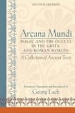 Arcana Mundi: Magic And the Occult in the Greek And Roman Worlds a Collection of Ancient Texts (0801883466) by Luck, Georg Luck, Georg: Arcana Mundi: Magic And the Occult in the Greek And Roman Worlds a Collection of Ancient Texts