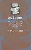 Pangle, Thomas L.: Leo Strauss: An Introduction to His Thought And Intellectual Legacy