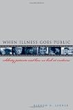 Lerner, Barron H.: When Illness Goes Public: Celebrity Patients And How We Look at Medicine