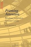Koepnick, Lutz P.: Framing Attention: Windows on Modern German Culture