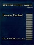 Liptak, Bela G.: Instrument Engineers' Handbook: Process Control Liptak, Bela G.: Instrument Engineers' Handbook: Process Control