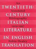 Healey, Robin: Twentieth-Century Italian Literature in Translation: An Annotated Bibliography, 1929-1997 Healey, Robin: Twentieth-Century Italian Literature in Translation: An Annotated Bibliography, 1929-1997