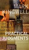 Kingwell, Mark: Practical Judgments: Essays In Culture, Politics, And Interpretation Kingwell, Mark: Practical Judgments: Essays In Culture, Politics, And Interpretation