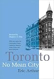 Arthur, Eric: Toronto: No Mean City Arthur, Eric: Toronto: No Mean City
