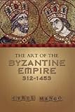 Mango, Cyril: Art of the Byzantine Empire, 312-1453: Sources and Documents Mango, Cyril: Art of the Byzantine Empire, 312-1453: Sources and Documents
