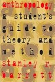 Barrett, Stanley R.: Anthropology: A Student's Guide to Theory and Method