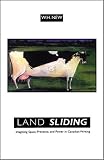 New, William H: Land Sliding: Imagining Space, Presence, and Power in Canadian Writing New, William H: Land Sliding: Imagining Space, Presence, and Power in Canadian Writing