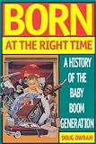 Owram, Doug: Born at the Right Time: A History of the Baby-Boom Generation Owram, Doug: Born at the Right Time: A History of the Baby-Boom Generation