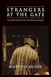 Beiser, Morton: Strangers at the Gate: The Boat People's First Ten Years in Canada Beiser, Morton: Strangers at the Gate: The Boat People's First Ten Years in Canada