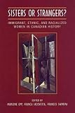Swyripa, Frances: Sisters or Strangers: Immigrant, Ethnic, and Racialized Women in Canada History Swyripa, Frances: Sisters or Strangers: Immigrant, Ethnic, and Racialized Women in Canada History