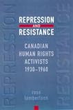 Lambertson, Ross: Repression And Resistance: Canadian Human Rights Activists, 1930-1960 Lambertson, Ross: Repression And Resistance: Canadian Human Rights Activists, 1930-1960