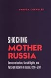 Chandler, Andrea: Shocking Mother Russia: Democratization, Social Rights, And Pension Reform In Russia, 1990-2001 Chandler, Andrea: Shocking Mother Russia: Democratization, Social Rights, And Pension Reform In Russia, 1990-2001