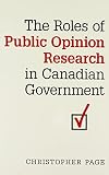 Page, Christopher: The Roles of Public Opinion Research in Canadian Government