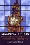 Ball, John Clement: Imagining London: Postcolonial Fiction And the Transnational Metropolis