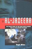 Miles, Hugh: Al-Jazeera: The Inside Story Of The Arab News Channel That Is Challenging The West Miles, Hugh: Al-Jazeera: The Inside Story Of The Arab News Channel That Is Challenging The West