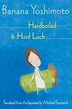Yoshimoto, Banana: Hardboiled And Hard Luck