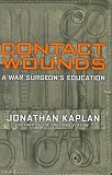 Kaplan, Jonathan: Contact Wounds: A War Surgeon's Education