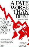 George, Susan: A Fate Worse Than Debt: The World Financial Crisis and the Poor George, Susan: A Fate Worse Than Debt: The World Financial Crisis and the Poor