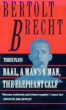 Bentley, Eric: Baal: A Man's a Man and the Elephant Calf Early Plays by Bertolt Brecht Bentley, Eric: Baal: A Man's a Man and the Elephant Calf Early Plays by Bertolt Brecht