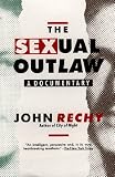 Rechy: The Sexual Outlaw: A Documentary  a Non-Fiction Account, with Commentaries, of Three Days and Nights in the Sexual Underground