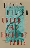 Miller, Henry: Under the Roofs of Paris