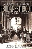 Lukacs, John: Budapest 1900: A Historical Portrait of a City and Its Culture Lukacs, John: Budapest 1900: A Historical Portrait of a City and Its Culture