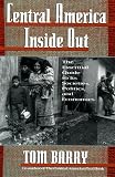 Barry, Tom: Central America Inside Out: The Essential Guide to Its Societies, Politics, and Economies Barry, Tom: Central America Inside Out: The Essential Guide to Its Societies, Politics, and Economies