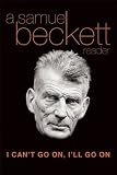 Beckett, Samuel: I Can't Go On, I'll Go On: A Selection from Samuel Beckett's Work Beckett, Samuel: I Can't Go On, I'll Go On: A Selection from Samuel Beckett's Work