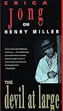 Jong, Erica: The Devil at Large: Erica Jong on Henry Miller