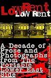 Hollander, Kurt: Low Rent: A Decade of Prose and Photographs from the Portable Lower East Side