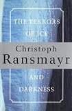 Ransmayr, Christoph: The Terrors of Ice and Darkness Ransmayr, Christoph: The Terrors of Ice and Darkness