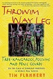 Flannery, Tim F.: Throwim Way Leg: Tree-Kangaroos, Possums, and Penis Gourds - On the Track of Unknown Mammals in Wildest New Guinea Flannery, Tim F.: Throwim Way Leg: Tree-Kangaroos, Possums, and Penis Gourds - On the Track of Unknown Mammals in Wildest New Guinea