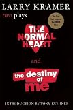 Kramer, Larry: The Normal Heart and the Destiny of Me Kramer, Larry: The Normal Heart and the Destiny of Me