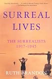 Brandon, Ruth: Surreal Lives: The Surrealists 1917-1945 Brandon, Ruth: Surreal Lives: The Surrealists 1917-1945