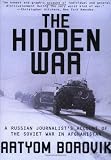 Borovik, Artyom: The Hidden War: A Russian Journalist's Account of the Soviet War in Afghanistan Borovik, Artyom: The Hidden War: A Russian Journalist's Account of the Soviet War in Afghanistan
