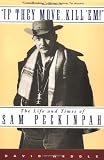 Weddle, David: If They Move . . . Kill 'Em!: The Life and Times of Sam Peckinpah Weddle, David: If They Move . . . Kill 'Em!: The Life and Times of Sam Peckinpah