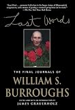 Burroughs, William S.: Last Words: The Final Journals of William S. Burroughs