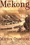 Osborne, Milton: The Mekong: Turbulent Past, Uncertain Future