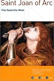 Sackville-West, Vita: Saint Joan of Arc: Born, January 6th, 1412, Burned As a Heretic, May 30th, 1431, Canonised As a Saint, May 16th, 1920 Sackville-West, Vita: Saint Joan of Arc: Born, January 6th, 1412, Burned As a Heretic, May 30th, 1431, Canonised As a Saint, May 16th, 1920
