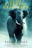 Hall, Tarquin: To the Elephant Graveyard Hall, Tarquin: To the Elephant Graveyard