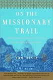 Hiney, Tom: On the Missionary Trail: A Journey Through Polynesia, Asia, and Africa With the London Missionary Society