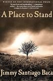 Baca, Jimmy Santiago: A Place to Stand: The Making of a Poet