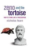 Fearn, Nicholas: Zeno and the Tortoise: How to Think Like a Philosopher Fearn, Nicholas: Zeno and the Tortoise: How to Think Like a Philosopher