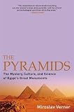 Verner, Miroslav: The Pyramids: The Mystery, Culture, and Science of Egypt's Great Monuments Verner, Miroslav: The Pyramids: The Mystery, Culture, and Science of Egypt's Great Monuments