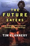Flannery, Tim F.: The Future Eaters: An Ecological History of the Australian Lands and People