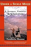 Hodson, Peregrine: Under a Sickle Moon: A Journey Through Afghanistan