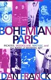 Franck, Dan: Bohemian Paris: Picasso, Modigliani, Matisse, and the Birth of Modern Art Franck, Dan: Bohemian Paris: Picasso, Modigliani, Matisse, and the Birth of Modern Art