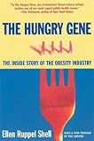 Shell, Ellen Ruppel: The Hungry Gene: The Inside Story of the Obesity Industry Shell, Ellen Ruppel: The Hungry Gene: The Inside Story of the Obesity Industry
