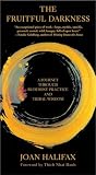 Halifax, Joan: The Fruitful Darkness: A Journey Through Buddhist Practice and Tribal Wisdom Halifax, Joan: The Fruitful Darkness: A Journey Through Buddhist Practice and Tribal Wisdom